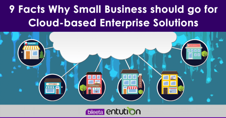 9 Facts Why Small Business should go for cloud-based enterprise solutions